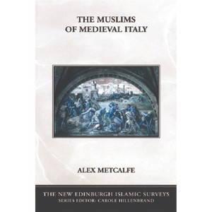 The Muslims of Medieval Italy - (New Edinburgh Islamic Surveys) by  Alex Metcalfe (Paperback) - 1 of 1