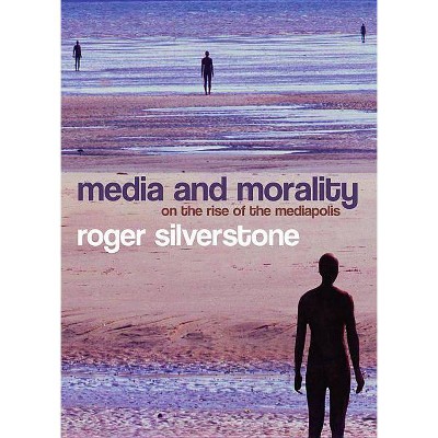 Media and Morality - by  Roger Silverstone (Paperback)