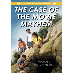 The Case of the Movie Mayhem - (Mighty Muskrats Mystery) by  Michael Hutchinson (Paperback) - 1 of 1