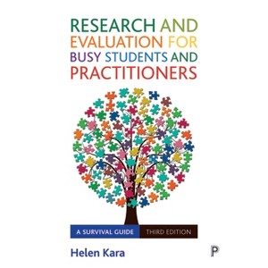 Research and Evaluation for Busy Students and Practitioners - 3rd Edition by  Helen Kara (Paperback) - 1 of 1