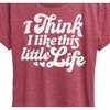 Women's - Instant Message - I Think I Like This Little Life Short Sleeve Graphic T-Shirt - 2 of 4