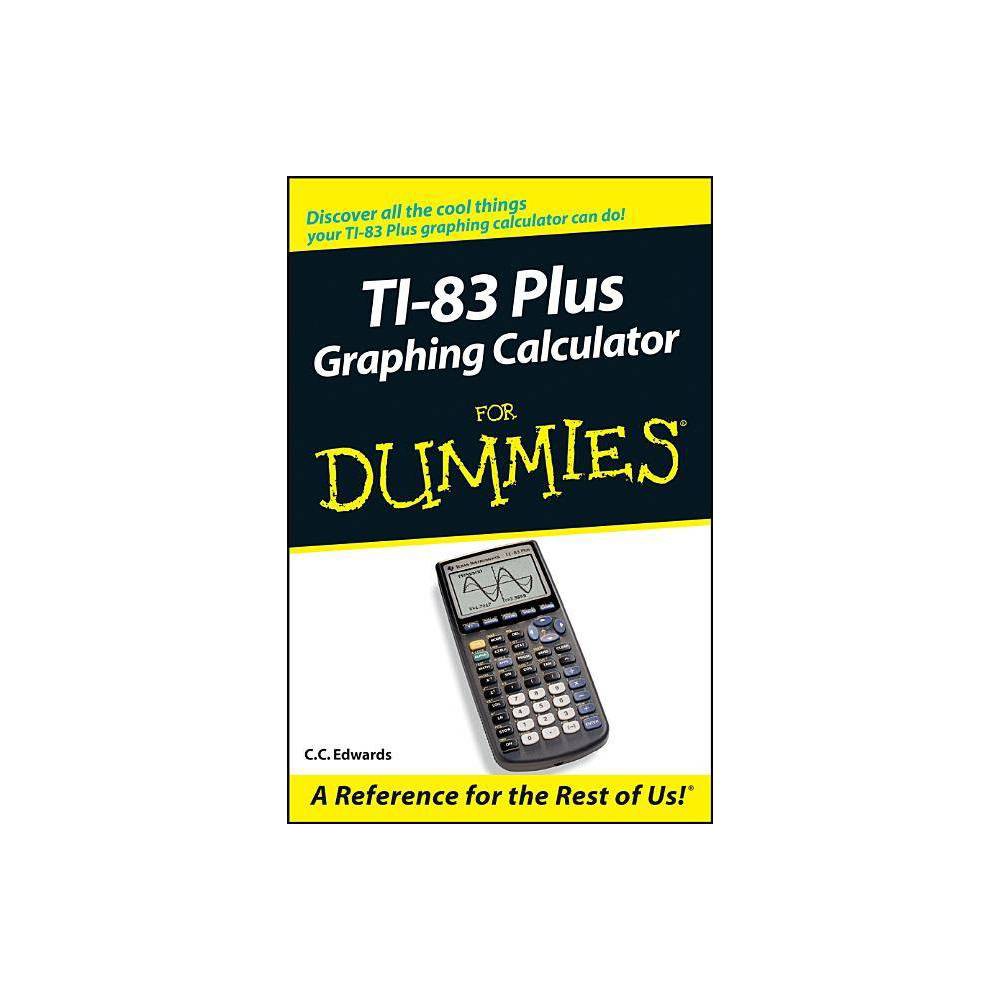 TI-83 Plus Graphing Calculator for Dummies - by C C Edwards (Paperback)