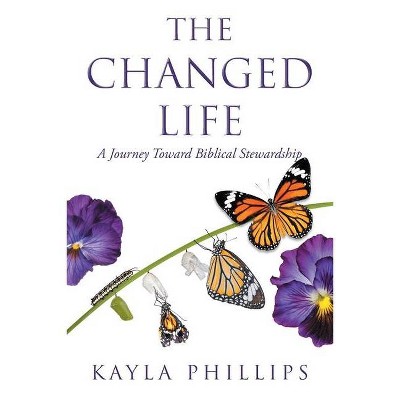 The Changed Life - by  Kayla Phillips (Paperback)