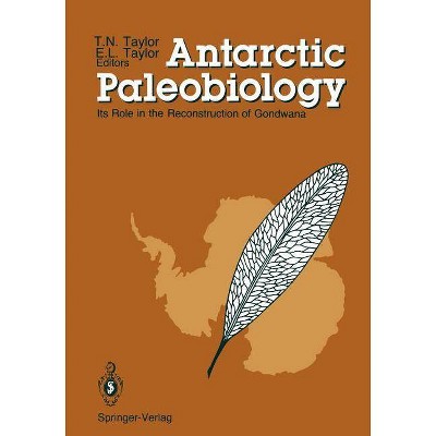 Antarctic Paleobiology - by  Thomas N Taylor & Edith L Taylor (Paperback)