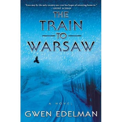 The Train to Warsaw - by  Gwen Edelman (Paperback)