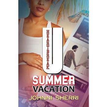 Heartbreak U: Summer Vacation - by  Johnni Sherri (Paperback)