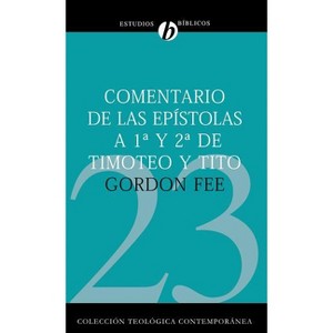Comentario de Las Epístolas 1 Y 2 de Timoteo Y Tito - (Colección Teológica Contemporánea) by  Gordon D Fee (Paperback) - 1 of 1