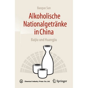 Alkoholische Nationalgetränke in China: Baijiu Und Huangjiu - by  Baoguo Sun (Paperback) - 1 of 1