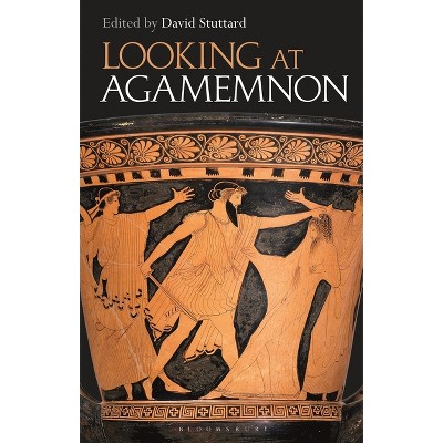 Looking at Agamemnon - by  David Stuttard (Paperback)
