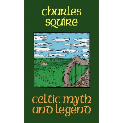 Celtic Myth and Legend - by  Charles Squire (Hardcover)
