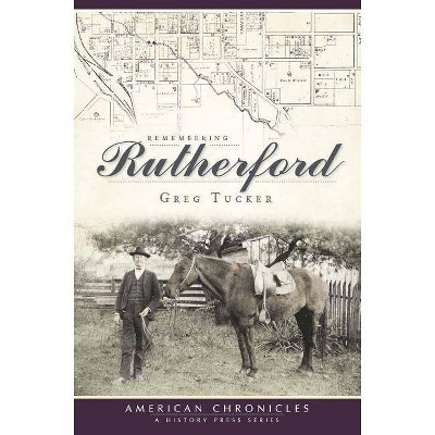 Remembering Rutherford - (American Chronicles: A History Press) by  Gregory Tucker (Paperback)