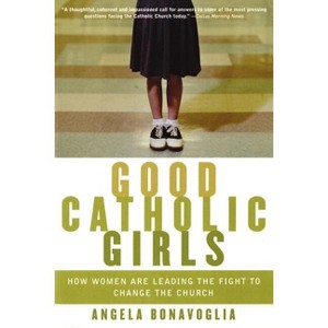 Good Catholic Girls - by  Angela Bonavoglia (Paperback) - 1 of 1