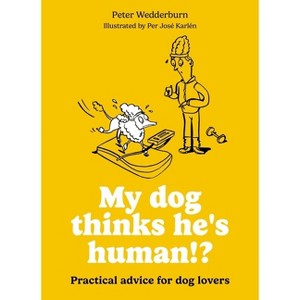 My Dog Thinks He's Human!? - by  Peter Wedderburn (Paperback) - 1 of 1