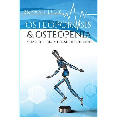 Osteoporosis & Osteopenia - by  Bryant Lusk (Paperback)