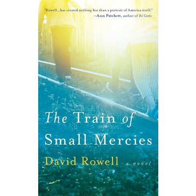 The Train of Small Mercies - by  David Rowell (Paperback)