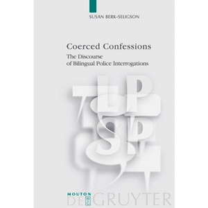 Coerced Confessions - (Language, Power and Social Process [Lpsp]) by  Susan Berk-Seligson (Hardcover) - 1 of 1