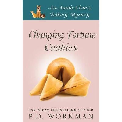 Changing Fortune Cookies - (Auntie Clem's Bakery) by  P D Workman (Paperback)