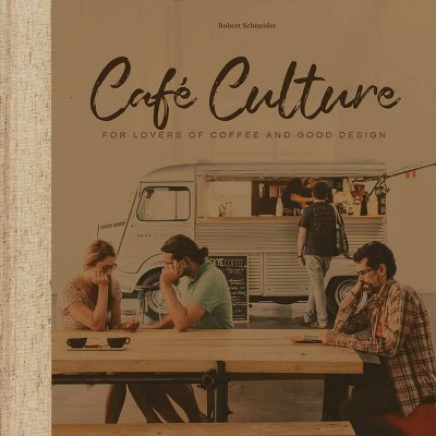 Cafe Culture - by  Robert Schneider (Hardcover)