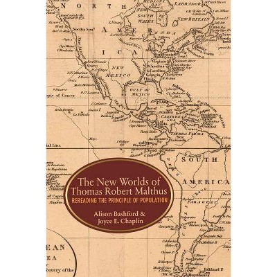 The New Worlds of Thomas Robert Malthus - by  Alison Bashford & Joyce E Chaplin (Paperback)