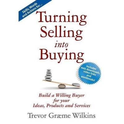 Turning Selling Into Buying - by  Trevor Graeme Wilkins (Paperback)