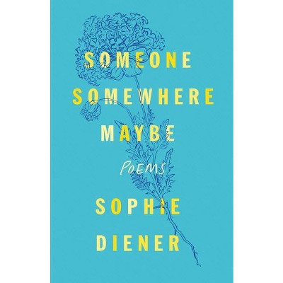 Someone Somewhere Maybe - by Sophie Diener (Paperback)