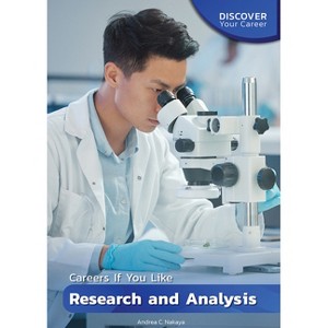 Careers If You Like Research and Analysis - (Discover Your Career) by  Andrea C Nakaya (Hardcover) - 1 of 1