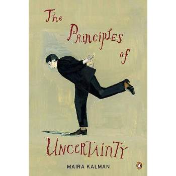The Principles of Uncertainty - by  Maira Kalman (Paperback)