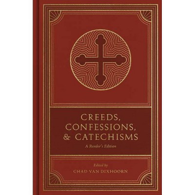 Creeds, Confessions, and Catechisms - by  Chad Van Dixhoorn (Hardcover)