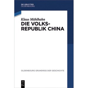 Die Volksrepublik China - (Oldenbourg Grundriss Der Geschichte) by  Klaus Mühlhahn (Paperback) - 1 of 1