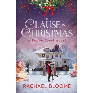 The Clause in Christmas - (A Poppy Creek Novel) by  Rachael Bloome (Paperback) - 1 of 1