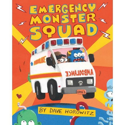 Emergency Monster Squad - by  Dave Horowitz (Hardcover)