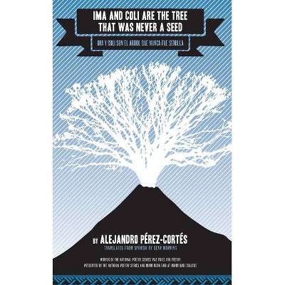 Ima and Coli Are the Tree That Was Never a Seed - by  Alejandro Pérez-Cortés (Hardcover)