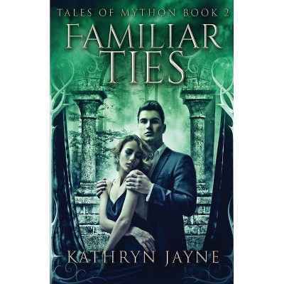 Familiar Ties - (Tales of Mython) by  Kathryn Jayne (Paperback)
