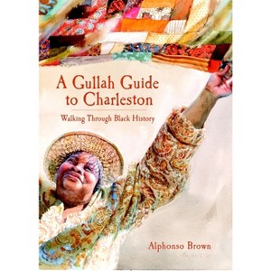 A Gullah Guide to Charleston: Walking Through Black History - by Alphonso Brown (Paperback) - 1 of 1