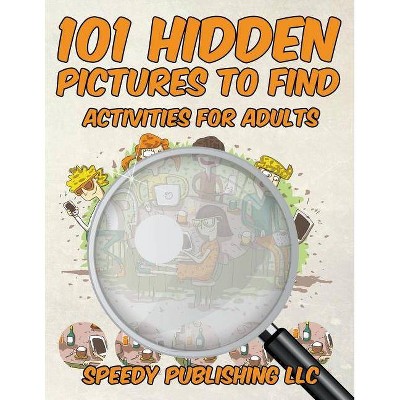 101 Hidden Pictures to Find Activities for Adults - by  Speedy Publishing LLC (Paperback)