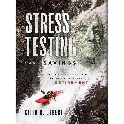 Stress-Testing Your Savings - by  Keith R Gebert (Hardcover)