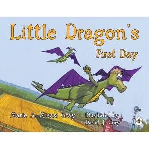 Little Dragon's First Day - by  Marie A Misasi Gray (Paperback) - 1 of 1