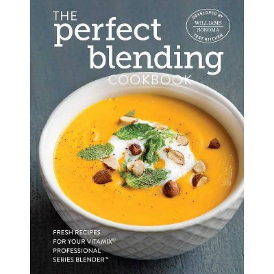  The Perfect Blending Cookbook - by  Williams - Sonoma Test Kitchen (Hardcover) 