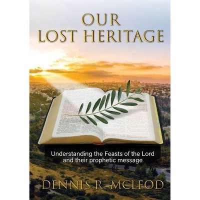 Our Lost Heritage - by  Dennis R McLeod (Paperback)