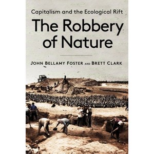 The Robbery of Nature - by  John Bellamy Foster & Brett Clark (Paperback) - 1 of 1