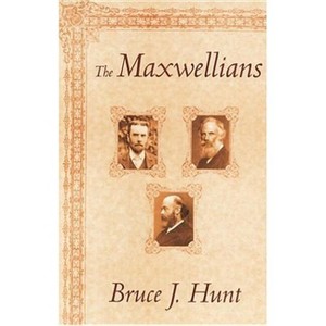 The Maxwellians - (Cornell History of Science) by Bruce J Hunt - 1 of 1
