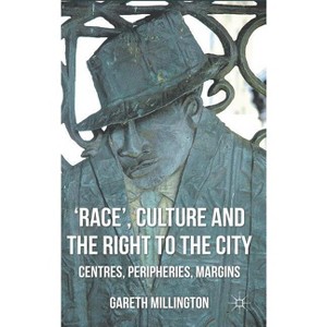 'Race', Culture and the Right to the City - by  Gareth Millington (Hardcover) - 1 of 1