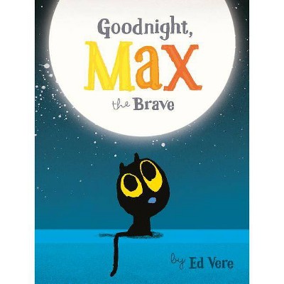 Goodnight, Max the Brave - by  Ed Vere (Board Book)