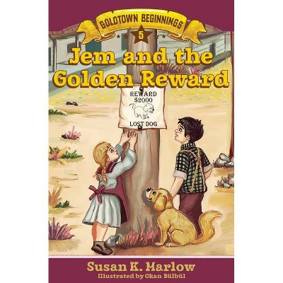 Jem and the Golden Reward - (Goldtown Beginnings) by  Susan K Marlow (Paperback)