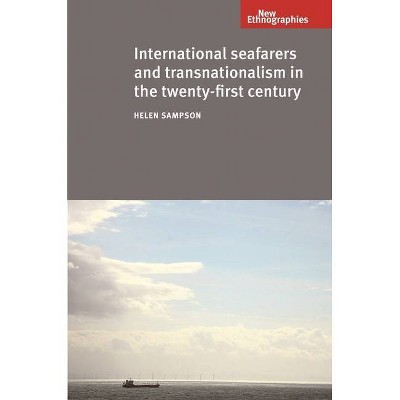 International Seafarers and Transnationalism in the Twenty-First Century - (New Ethnographies) by  Helen Sampson (Paperback)