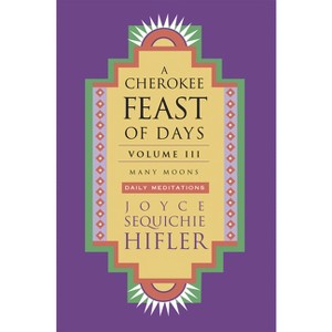 Cherokee Feast of Days, Volume III - (Cherokee Feast of Days (Paperback)) by  Joyce Sequichie Hifler (Paperback) - 1 of 1