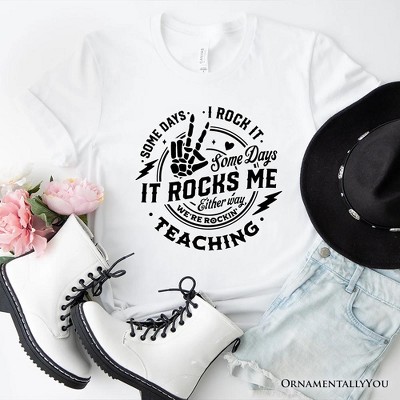 Some Days I Rock It Some Days It Rocks Me T-Shirt, Funny Tee for Fun Teachers| OrnamentallyYou