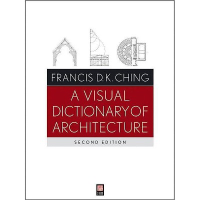 A Visual Dictionary of Architecture - 2nd Edition by  Francis D K Ching (Paperback)