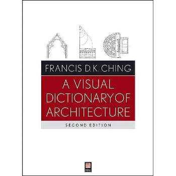 A Visual Dictionary of Architecture - 2nd Edition by  Francis D K Ching (Paperback)