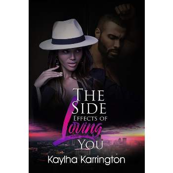 The Side Effects of Loving You - by  Kaylha Karrington (Paperback)